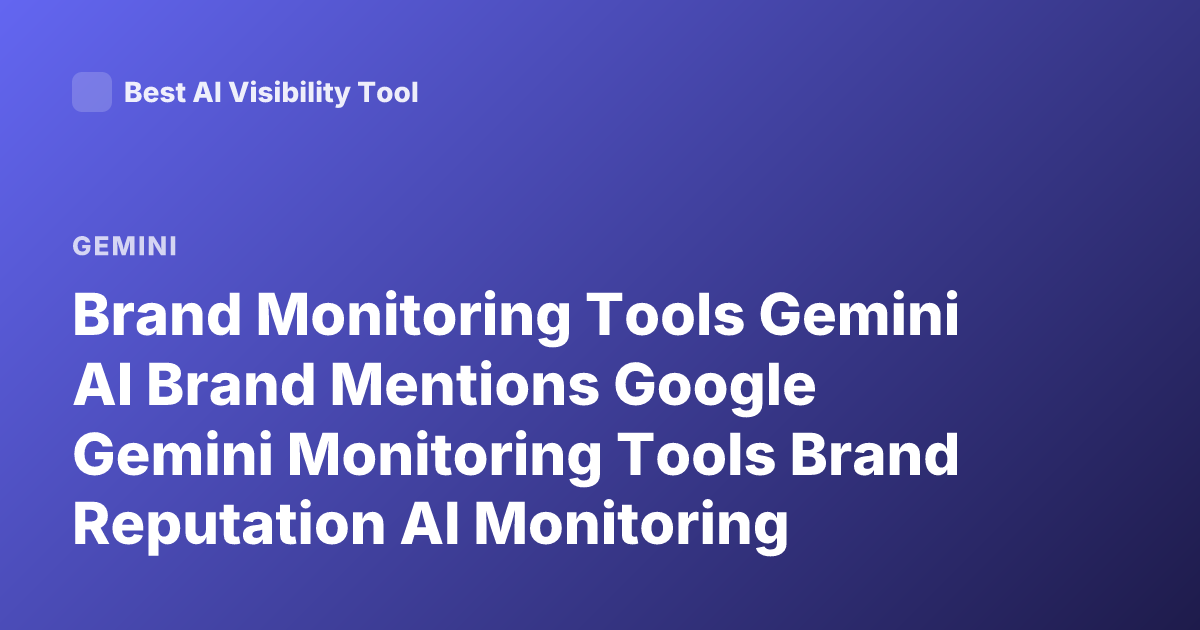 Brand Monitoring Tools Gemini AI Brand Mentions Google Gemini Monitoring Tools Brand Reputation AI Monitoring