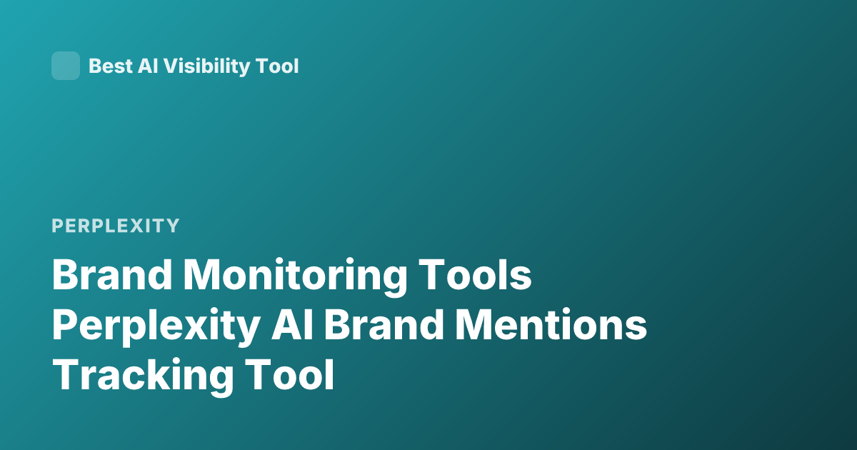 Brand Monitoring Tools Perplexity AI Brand Mentions Tracking Tool