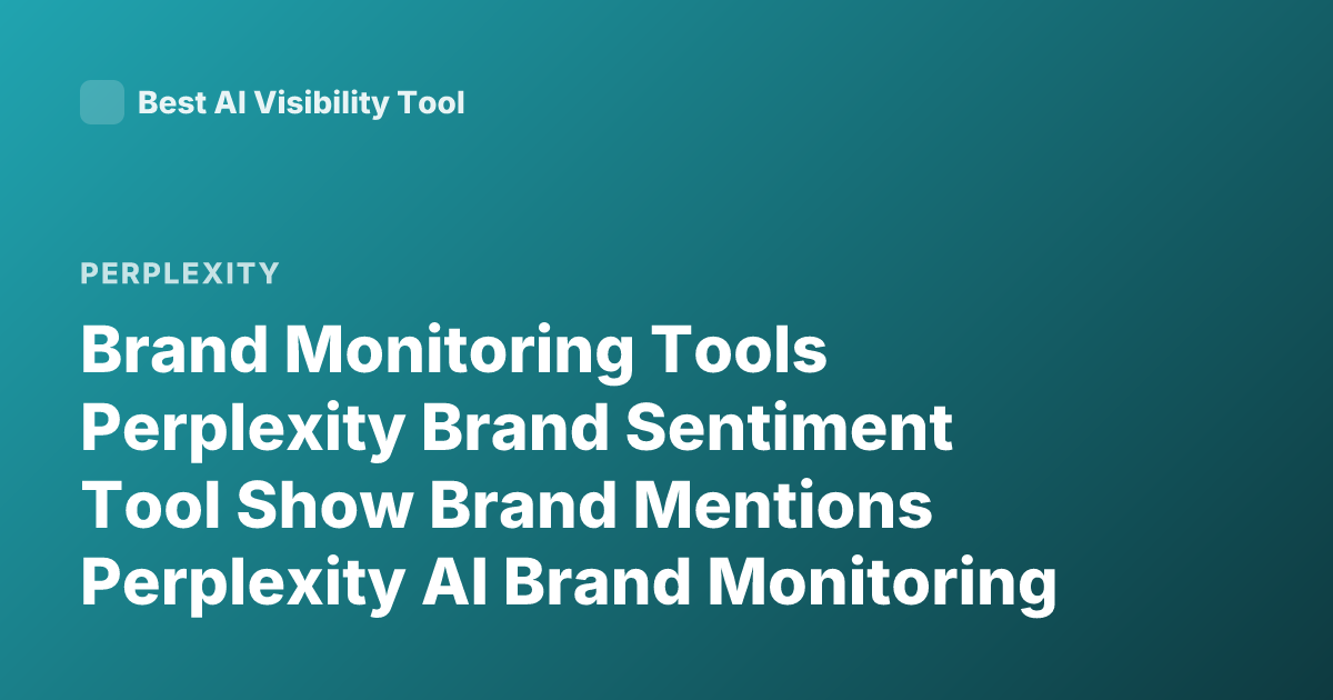 Brand Monitoring Tools Perplexity Brand Sentiment Tool Show Brand Mentions Perplexity AI Brand Monitoring Tools