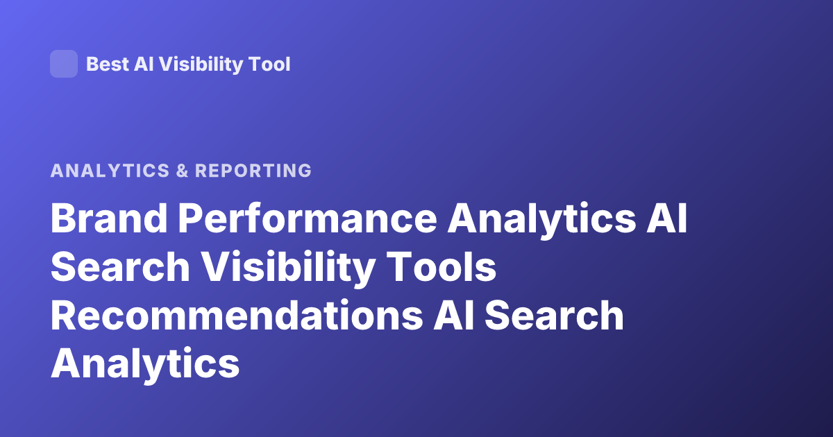 Brand Performance Analytics AI Search Visibility Tools Recommendations AI Search Analytics