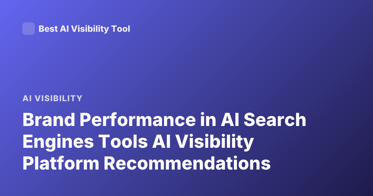Brand Performance in AI Search Engines Tools AI Visibility Platform Recommendations