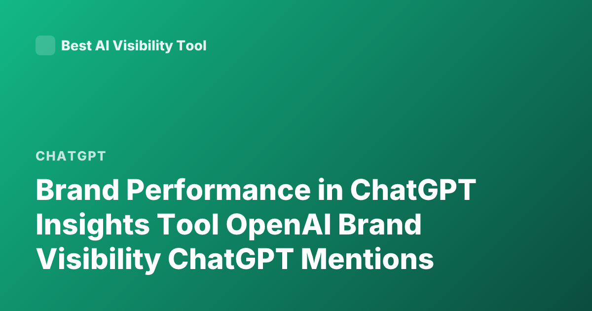 Brand Performance in ChatGPT Insights Tool OpenAI Brand Visibility ChatGPT Mentions