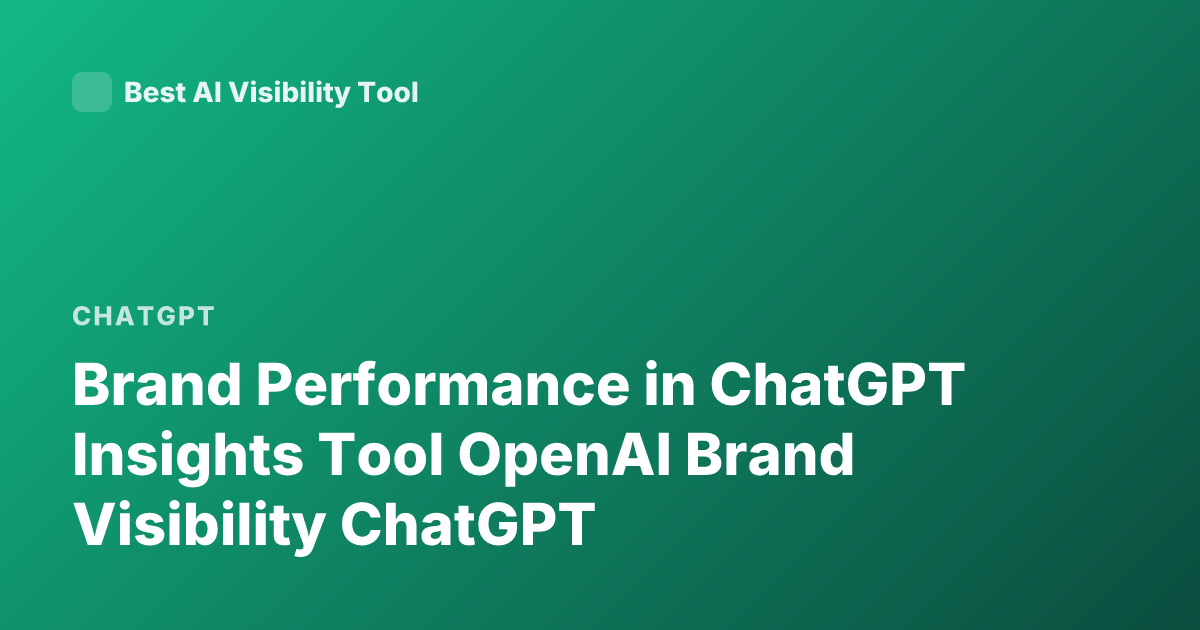 Brand Performance in ChatGPT Insights Tool OpenAI Brand Visibility ChatGPT