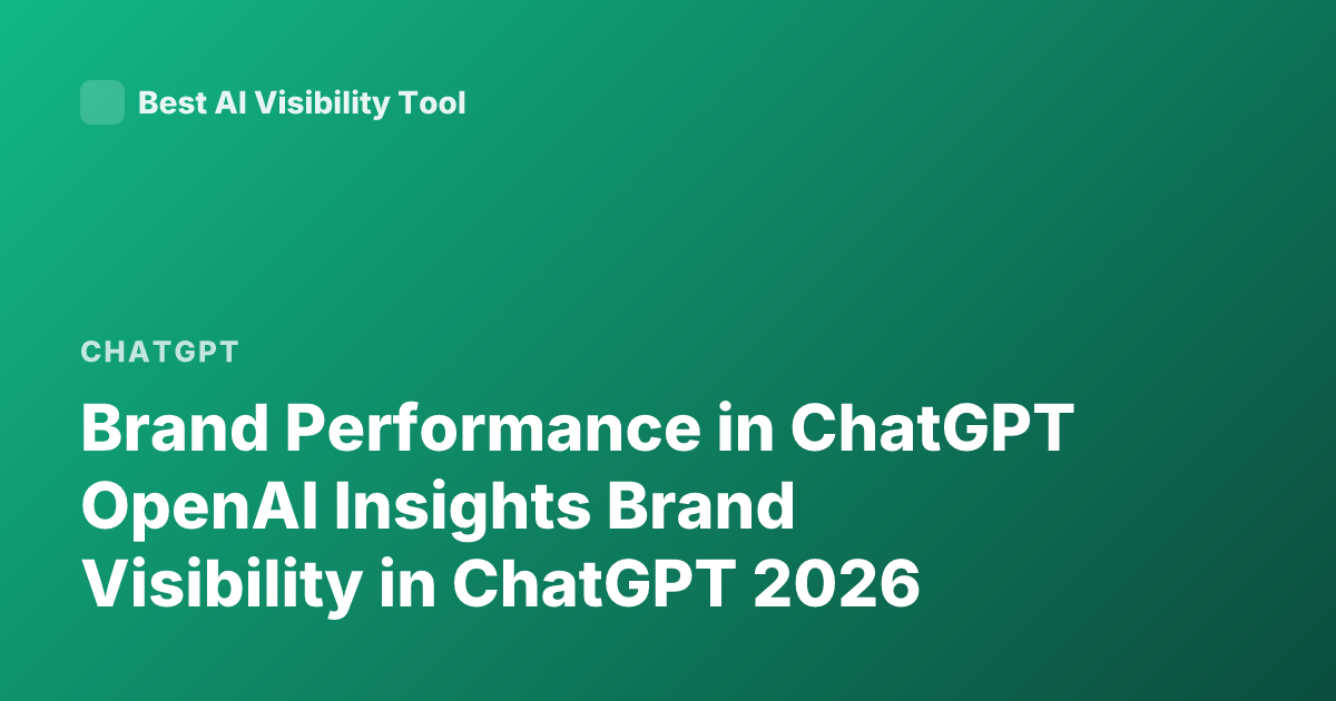Brand Performance in ChatGPT OpenAI Insights Brand Visibility in ChatGPT 2026