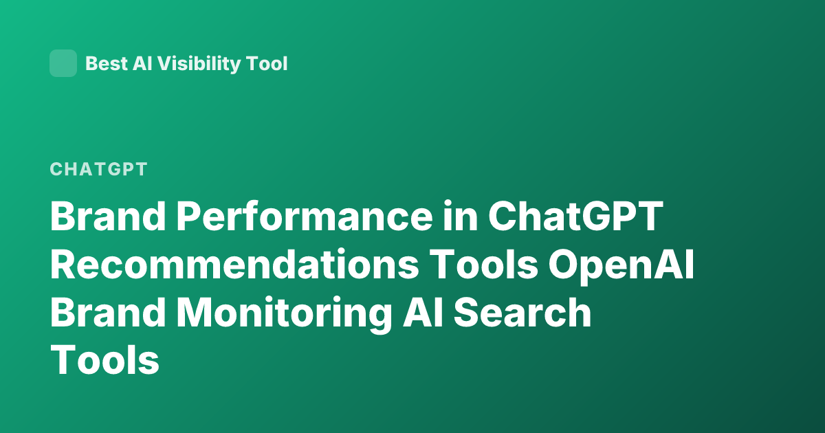 Brand Performance in ChatGPT Recommendations Tools OpenAI Brand Monitoring AI Search Tools