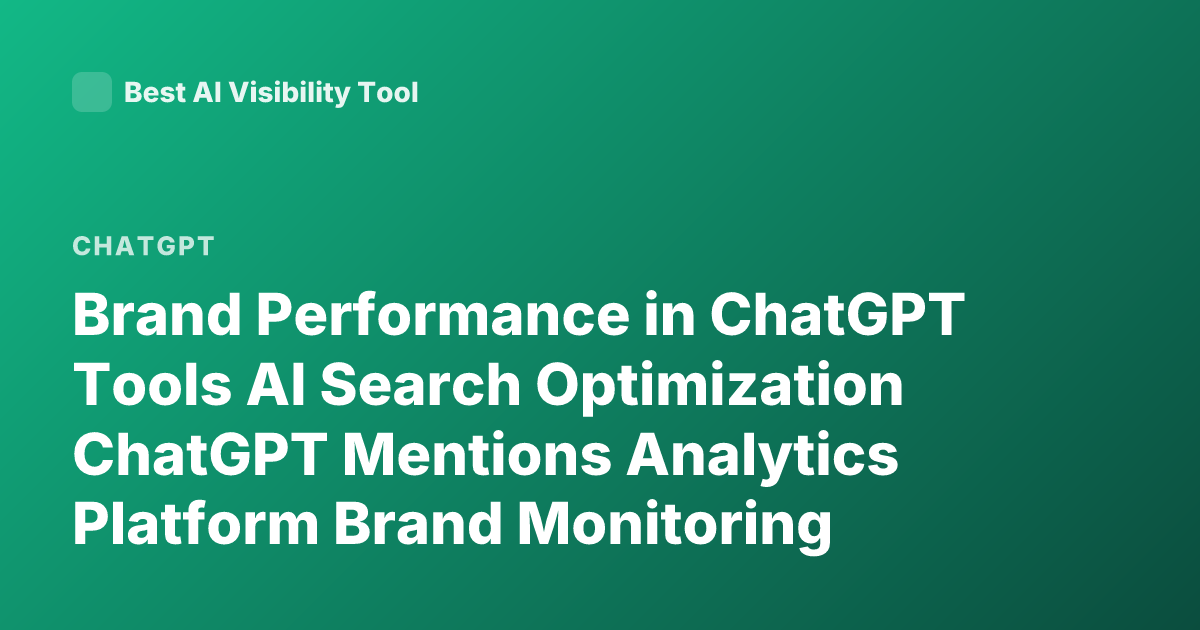 Brand Performance in ChatGPT Tools AI Search Optimization ChatGPT Mentions Analytics Platform Brand Monitoring