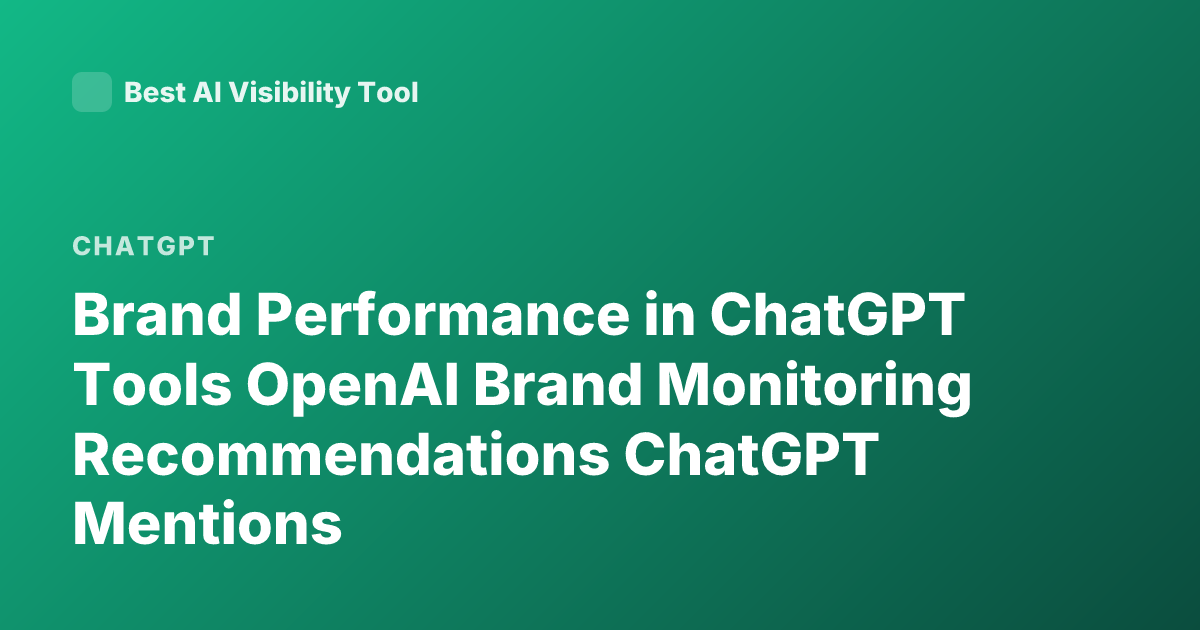 Brand Performance in ChatGPT Tools OpenAI Brand Monitoring Recommendations ChatGPT Mentions