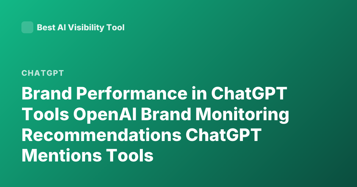 Brand Performance in ChatGPT Tools OpenAI Brand Monitoring Recommendations ChatGPT Mentions Tools