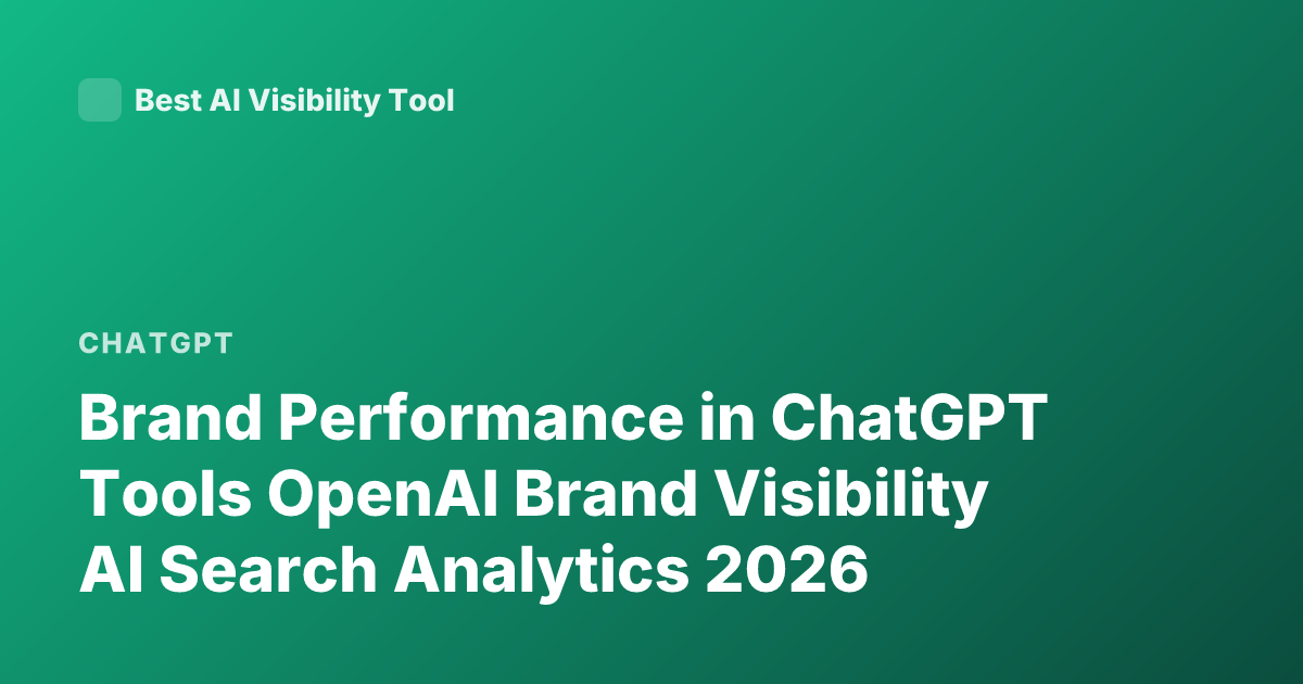 Brand Performance in ChatGPT Tools OpenAI Brand Visibility AI Search Analytics 2026