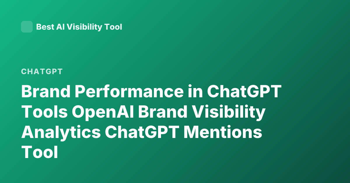 Brand Performance in ChatGPT Tools OpenAI Brand Visibility Analytics ChatGPT Mentions Tool