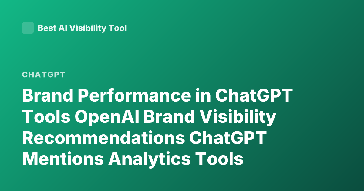 Brand Performance in ChatGPT Tools OpenAI Brand Visibility Recommendations ChatGPT Mentions Analytics Tools
