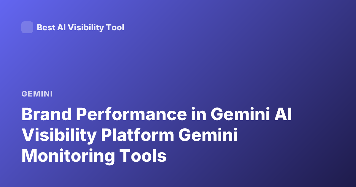 Brand Performance in Gemini AI Visibility Platform Gemini Monitoring Tools