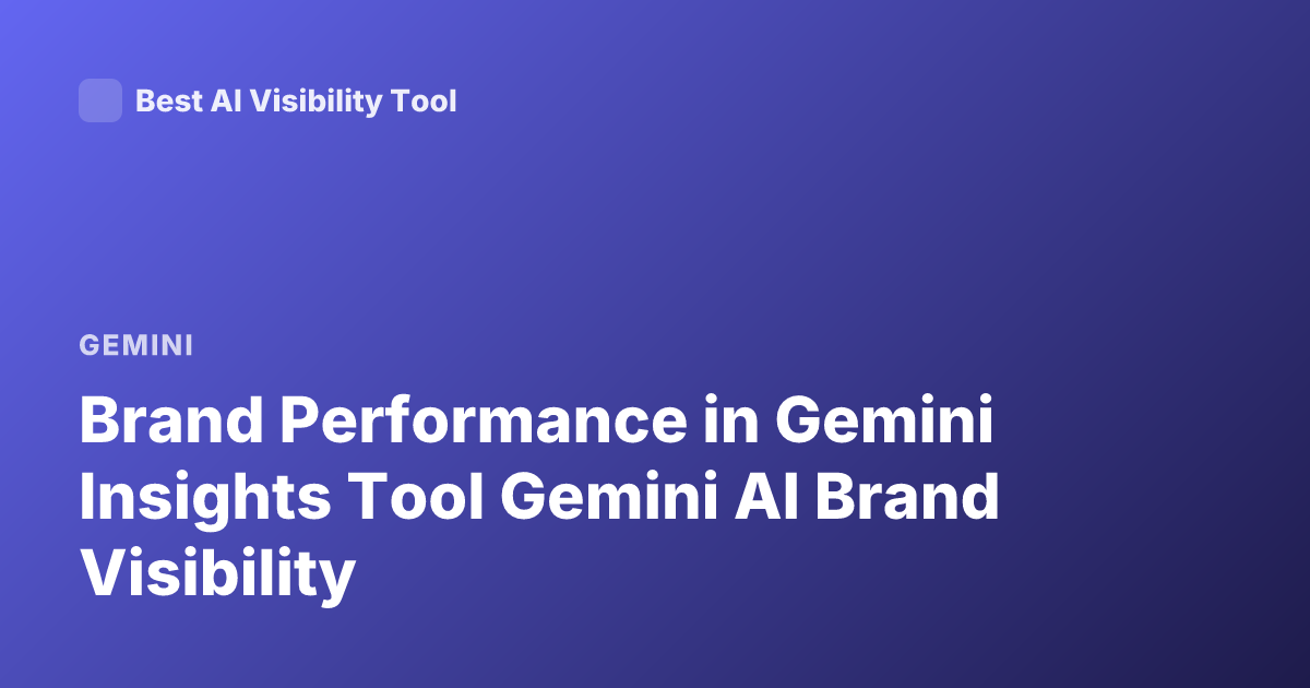 Brand Performance in Gemini Insights Tool Gemini AI Brand Visibility