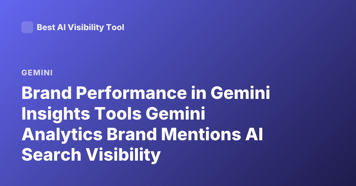 Brand Performance in Gemini Insights Tools Gemini Analytics Brand Mentions AI Search Visibility