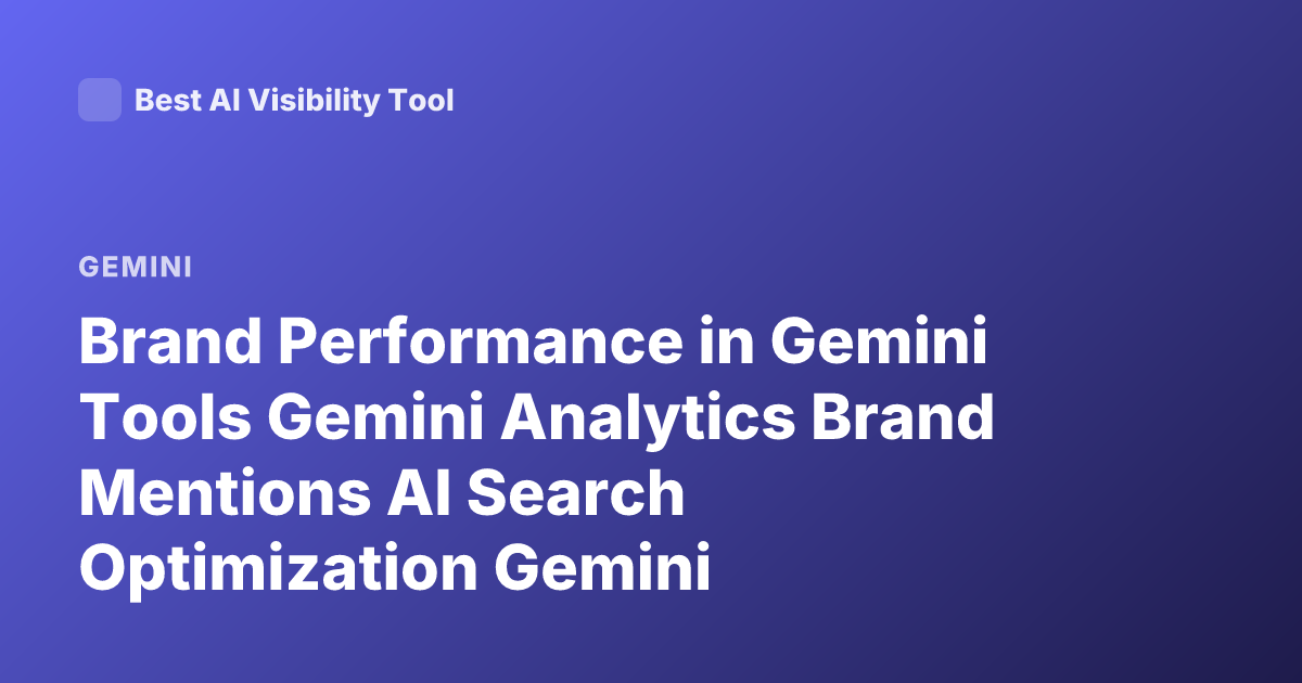 Brand Performance in Gemini Tools Gemini Analytics Brand Mentions AI Search Optimization Gemini