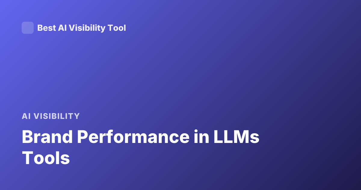 Brand Performance in LLMs Tools