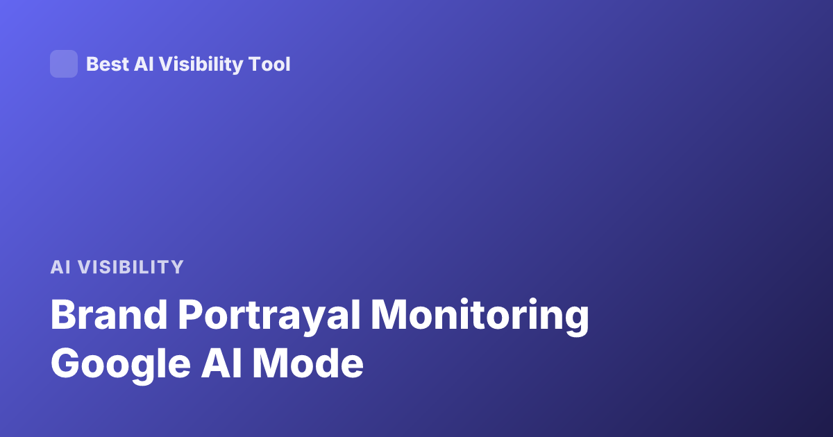 Brand Portrayal Monitoring Google AI Mode