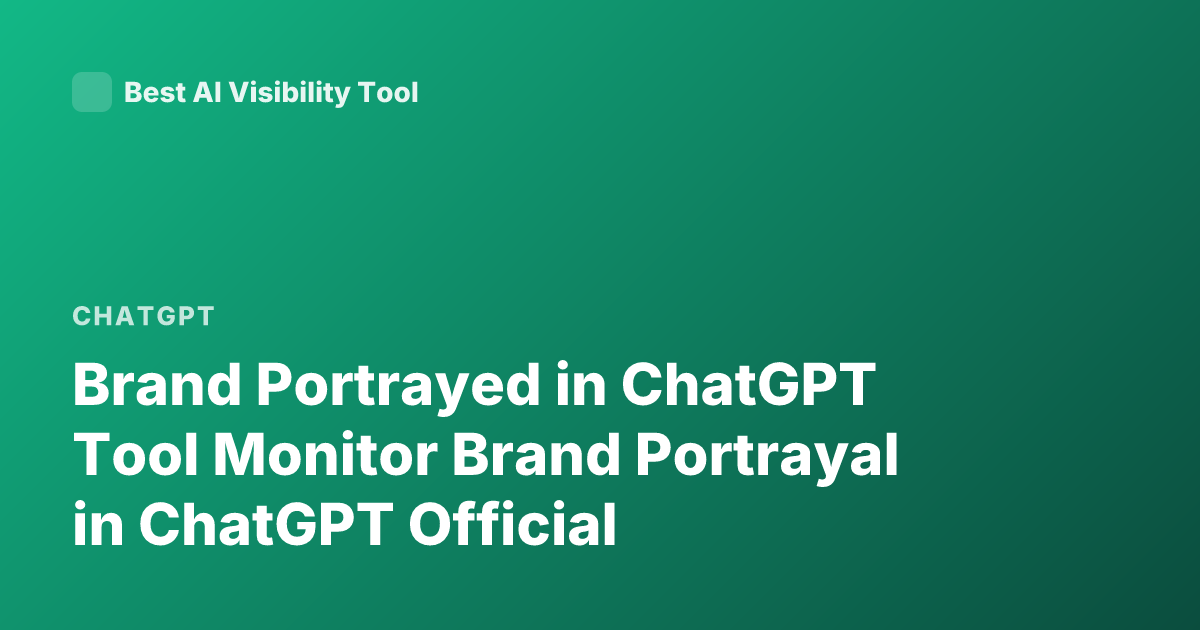 Brand Portrayed in ChatGPT Tool Monitor Brand Portrayal in ChatGPT Official
