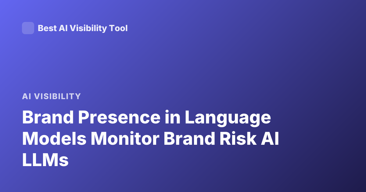 Brand Presence in Language Models Monitor Brand Risk AI LLMs