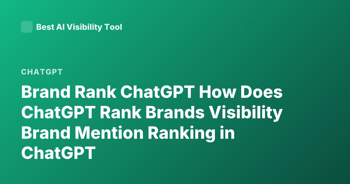 Brand Rank ChatGPT How Does ChatGPT Rank Brands Visibility Brand Mention Ranking in ChatGPT