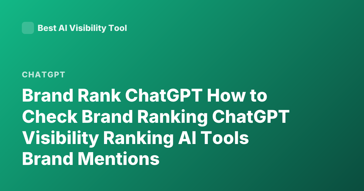 Brand Rank ChatGPT How to Check Brand Ranking ChatGPT Visibility Ranking AI Tools Brand Mentions