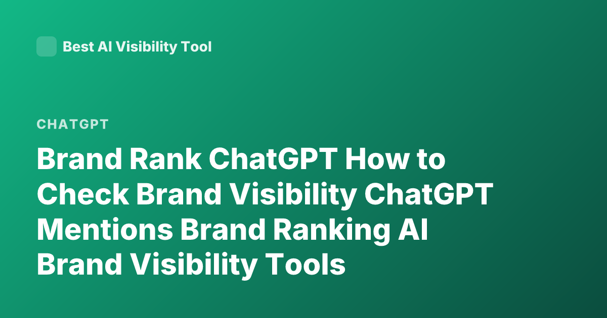 Brand Rank ChatGPT How to Check Brand Visibility ChatGPT Mentions Brand Ranking AI Brand Visibility Tools