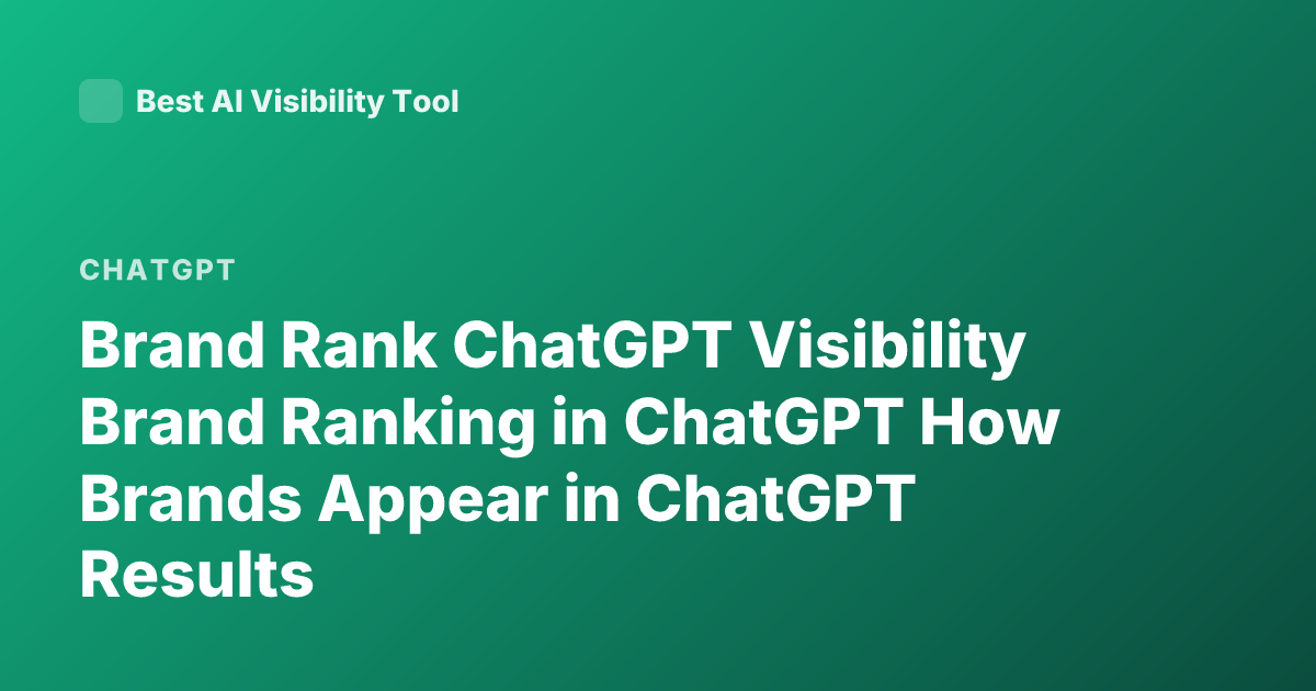 Brand Rank ChatGPT Visibility Brand Ranking in ChatGPT How Brands Appear in ChatGPT Results