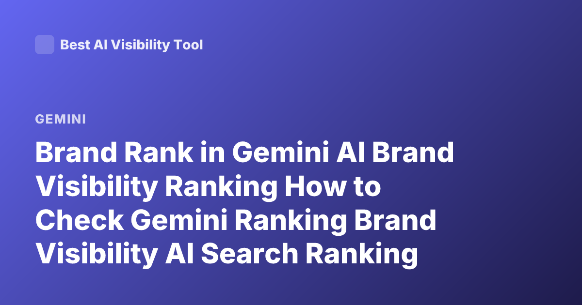 Brand Rank in Gemini AI Brand Visibility Ranking How to Check Gemini Ranking Brand Visibility AI Search Ranking