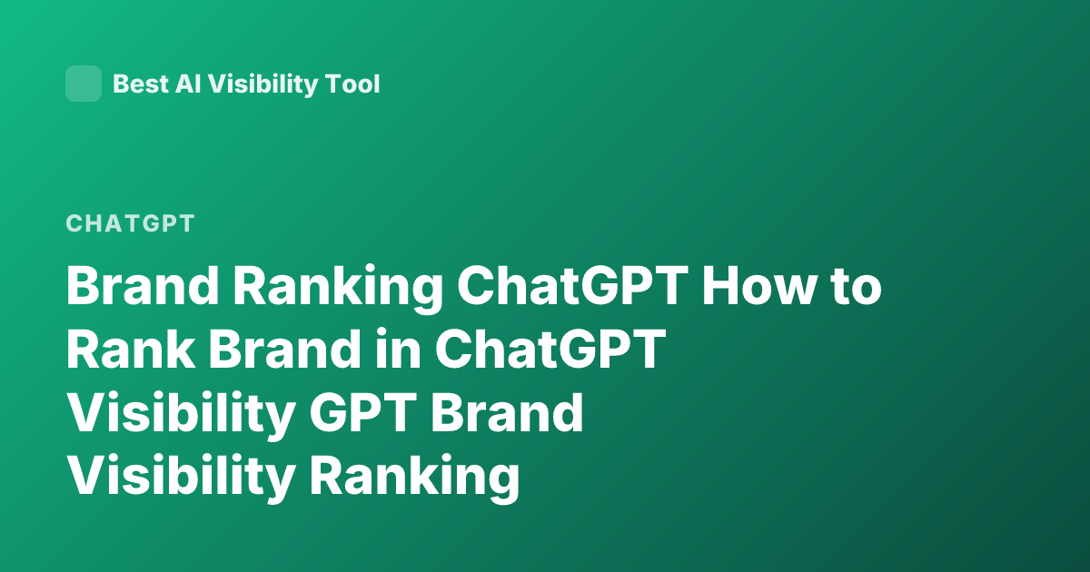 Brand Ranking ChatGPT How to Rank Brand in ChatGPT Visibility GPT Brand Visibility Ranking