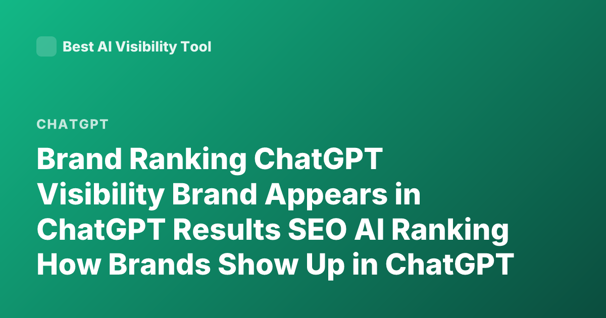 Brand Ranking ChatGPT Visibility Brand Appears in ChatGPT Results SEO AI Ranking How Brands Show Up in ChatGPT