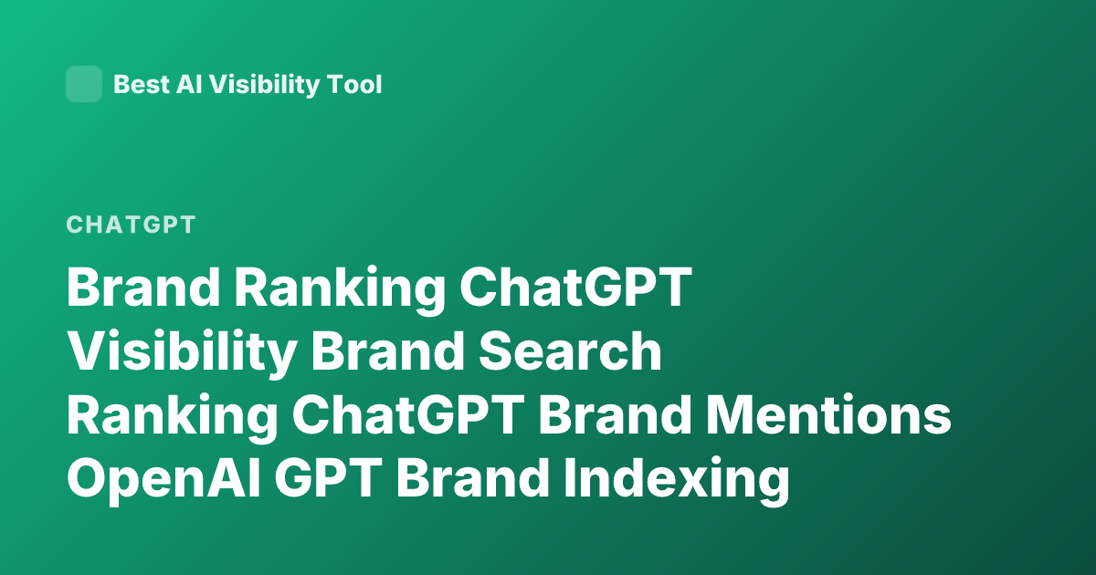 Brand Ranking ChatGPT Visibility Brand Search Ranking ChatGPT Brand Mentions OpenAI GPT Brand Indexing