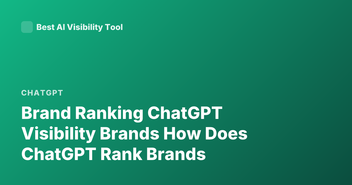 Brand Ranking ChatGPT Visibility Brands How Does ChatGPT Rank Brands