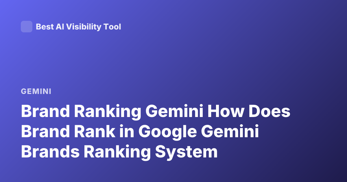 Brand Ranking Gemini How Does Brand Rank in Google Gemini Brands Ranking System