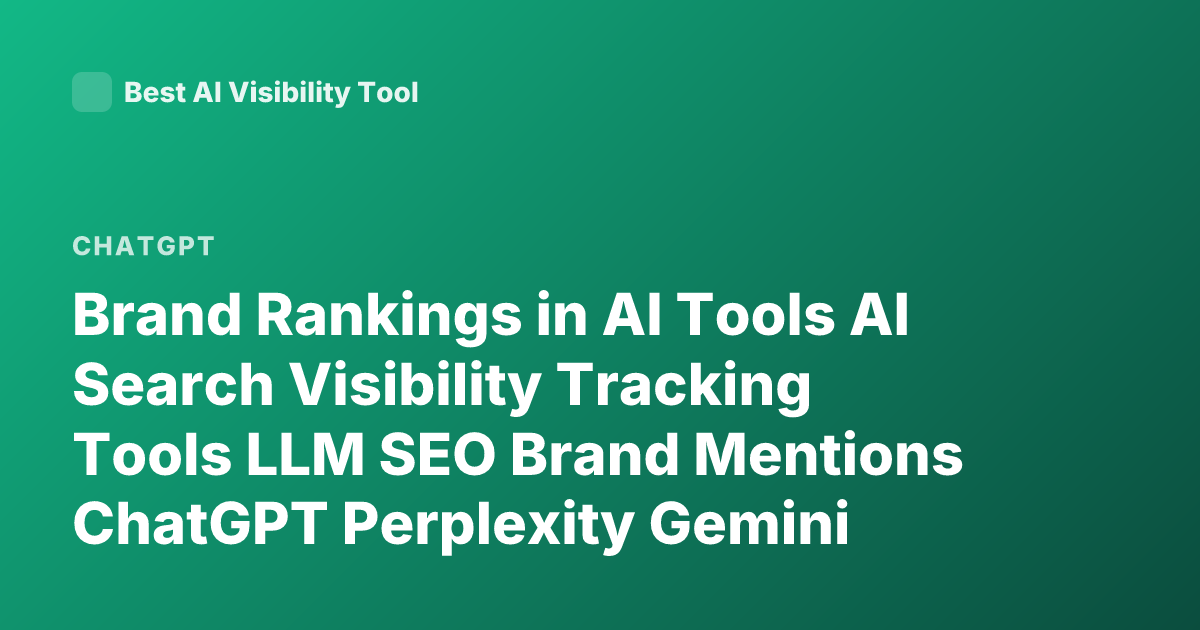 Brand Rankings in AI Tools AI Search Visibility Tracking Tools LLM SEO Brand Mentions ChatGPT Perplexity Gemini