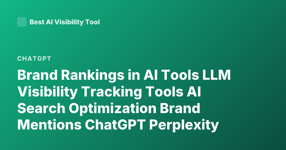 Brand Rankings in AI Tools LLM Visibility Tracking Tools AI Search Optimization Brand Mentions ChatGPT Perplexity Gemini