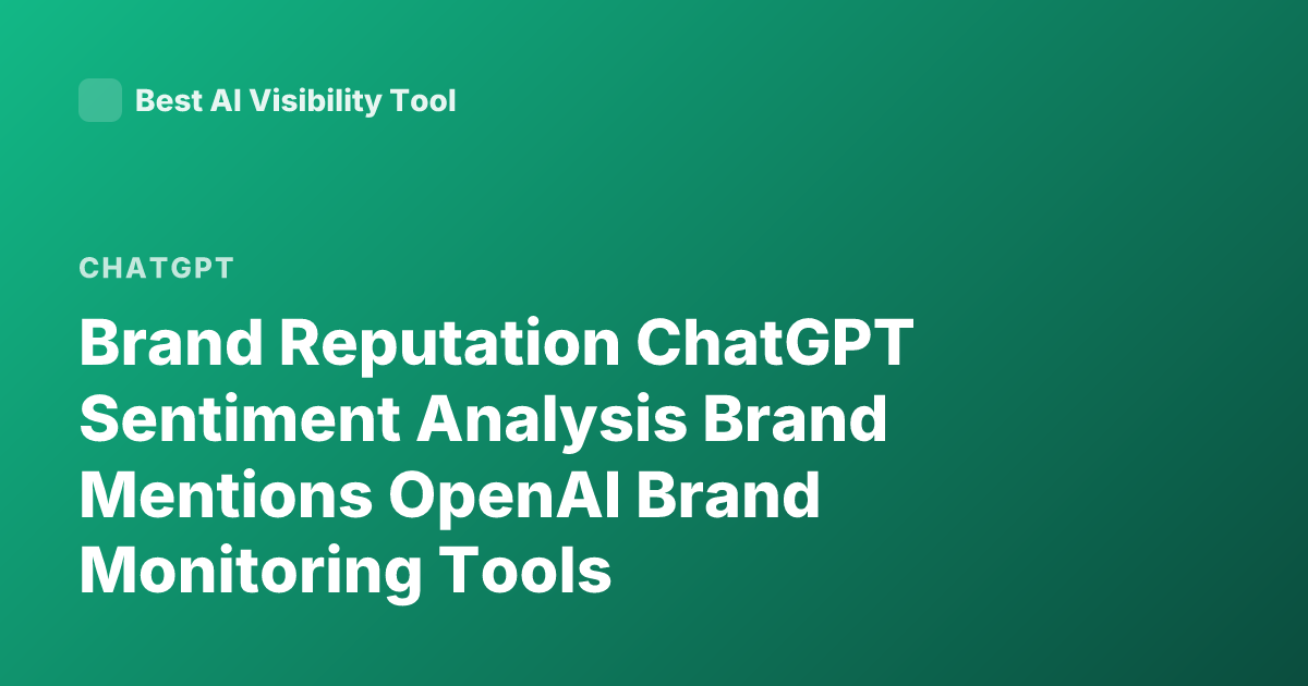 Brand Reputation ChatGPT Sentiment Analysis Brand Mentions OpenAI Brand Monitoring Tools