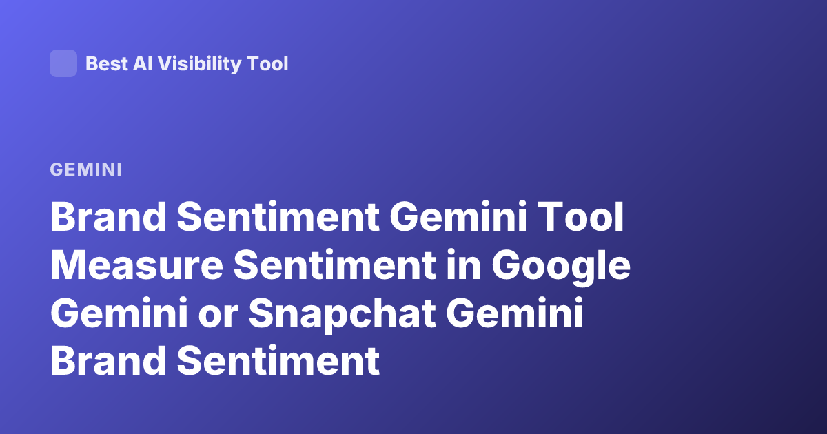 Brand Sentiment Gemini Tool Measure Sentiment in Google Gemini or Snapchat Gemini Brand Sentiment