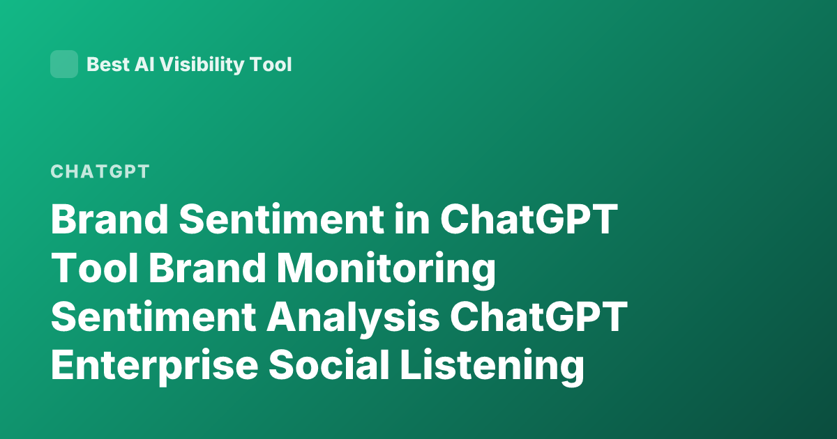 Brand Sentiment in ChatGPT Tool Brand Monitoring Sentiment Analysis ChatGPT Enterprise Social Listening