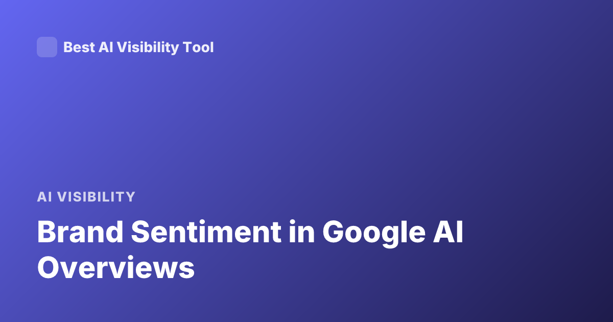 Brand Sentiment in Google AI Overviews