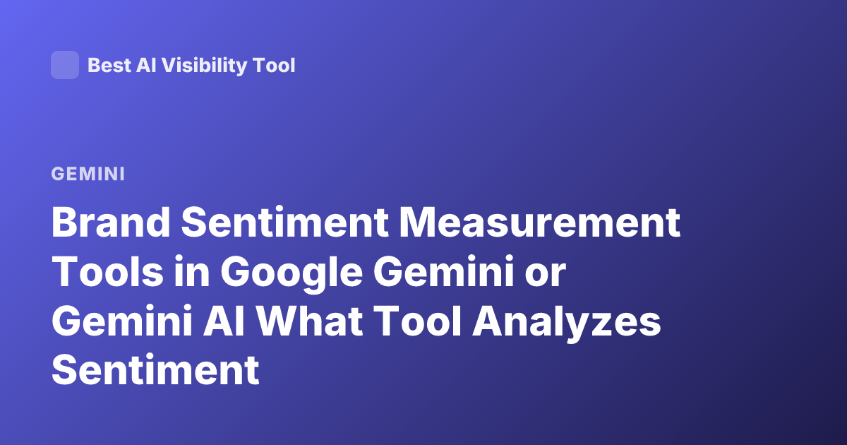 Brand Sentiment Measurement Tools in Google Gemini or Gemini AI What Tool Analyzes Sentiment
