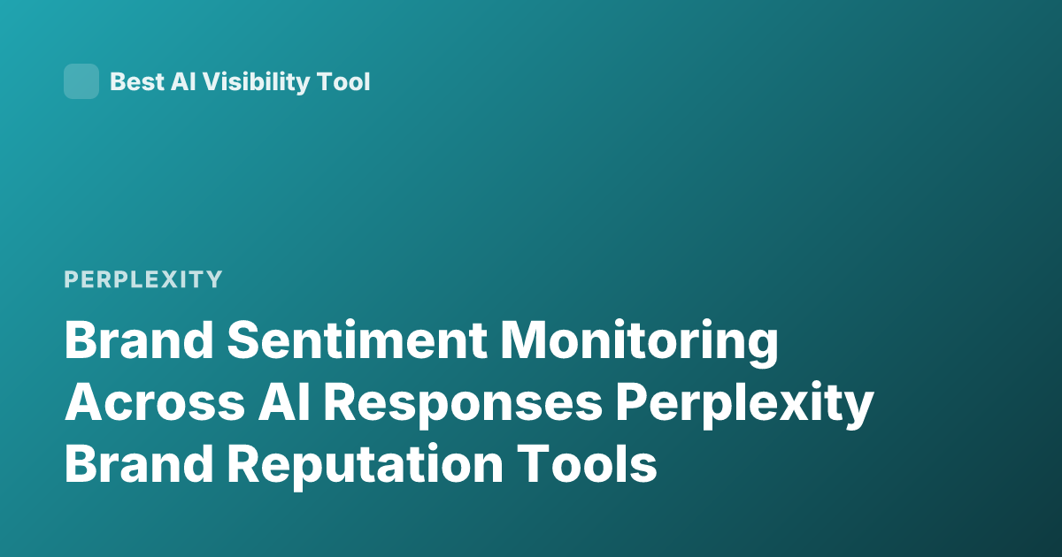 Brand Sentiment Monitoring Across AI Responses Perplexity Brand Reputation Tools