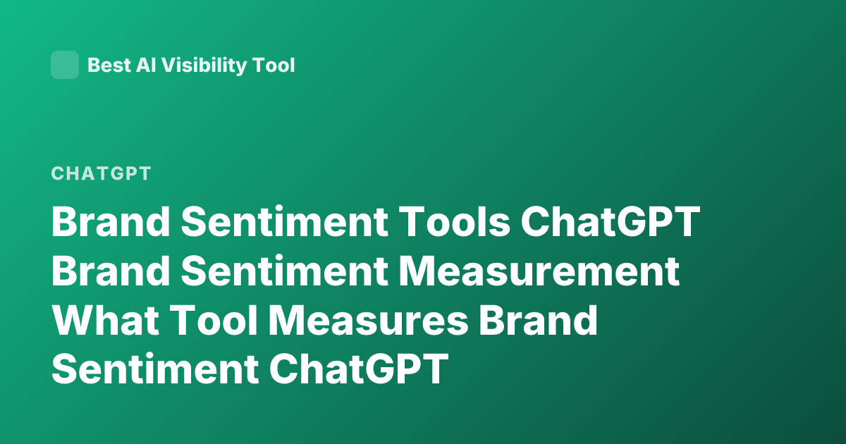 Brand Sentiment Tools ChatGPT Brand Sentiment Measurement What Tool Measures Brand Sentiment ChatGPT