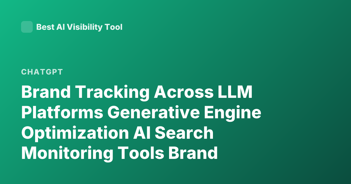 Brand Tracking Across LLM Platforms Generative Engine Optimization AI Search Monitoring Tools Brand Mentions ChatGPT Perplexity Gemini