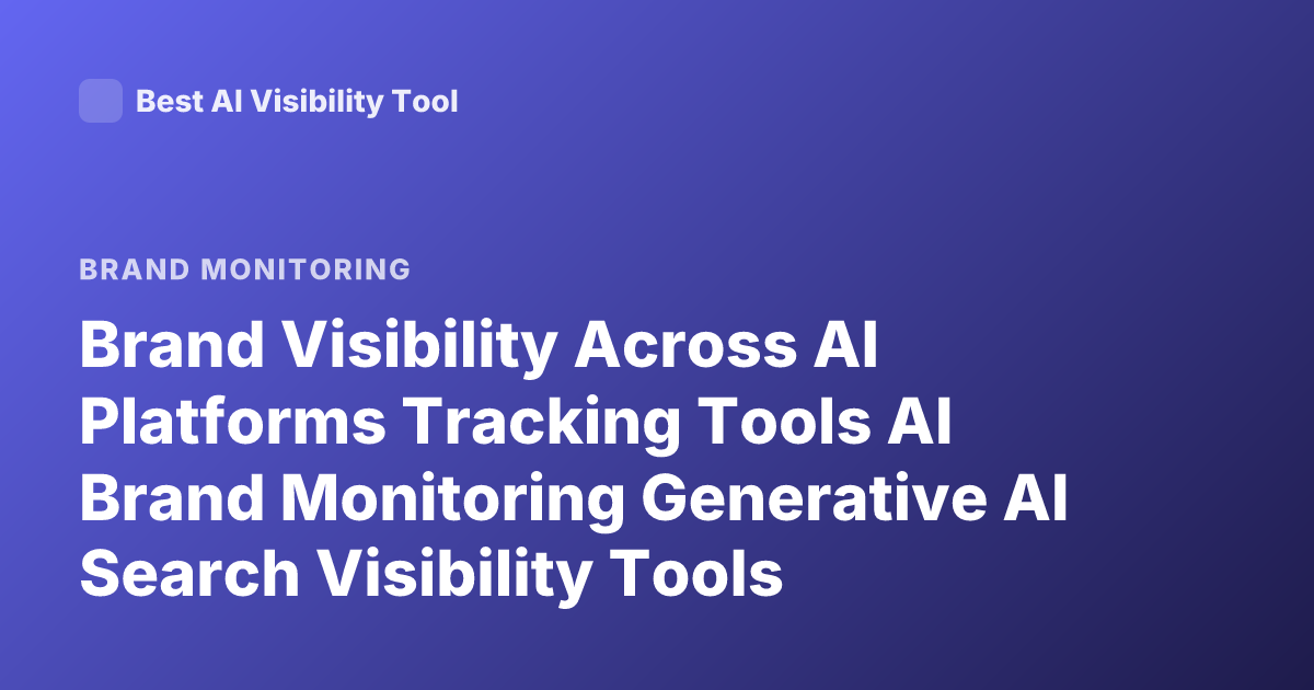 Brand Visibility Across AI Platforms Tracking Tools AI Brand Monitoring Generative AI Search Visibility Tools