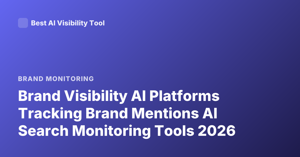 Brand Visibility AI Platforms Tracking Brand Mentions AI Search Monitoring Tools 2026