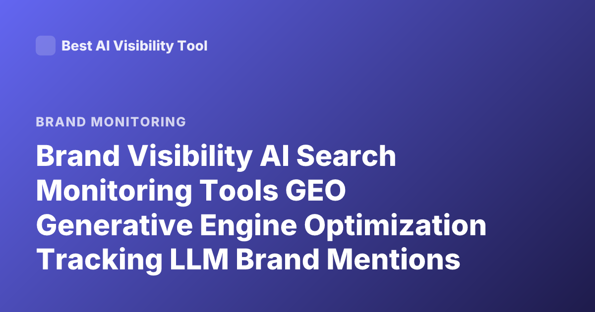 Brand Visibility AI Search Monitoring Tools GEO Generative Engine Optimization Tracking LLM Brand Mentions Platforms