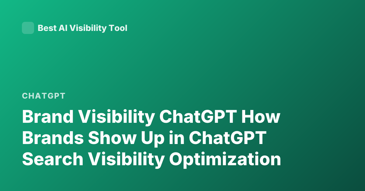 Brand Visibility ChatGPT How Brands Show Up in ChatGPT Search Visibility Optimization