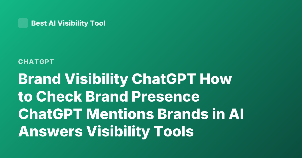 Brand Visibility ChatGPT How to Check Brand Presence ChatGPT Mentions Brands in AI Answers Visibility Tools ChatGPT Brand Monitoring