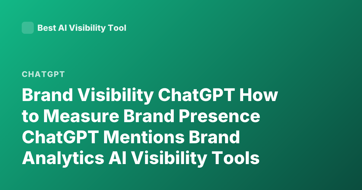 Brand Visibility ChatGPT How to Measure Brand Presence ChatGPT Mentions Brand Analytics AI Visibility Tools ChatGPT