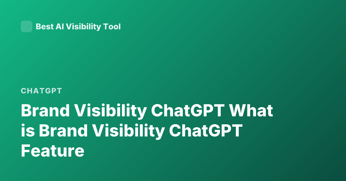 Brand Visibility ChatGPT What is Brand Visibility ChatGPT Feature
